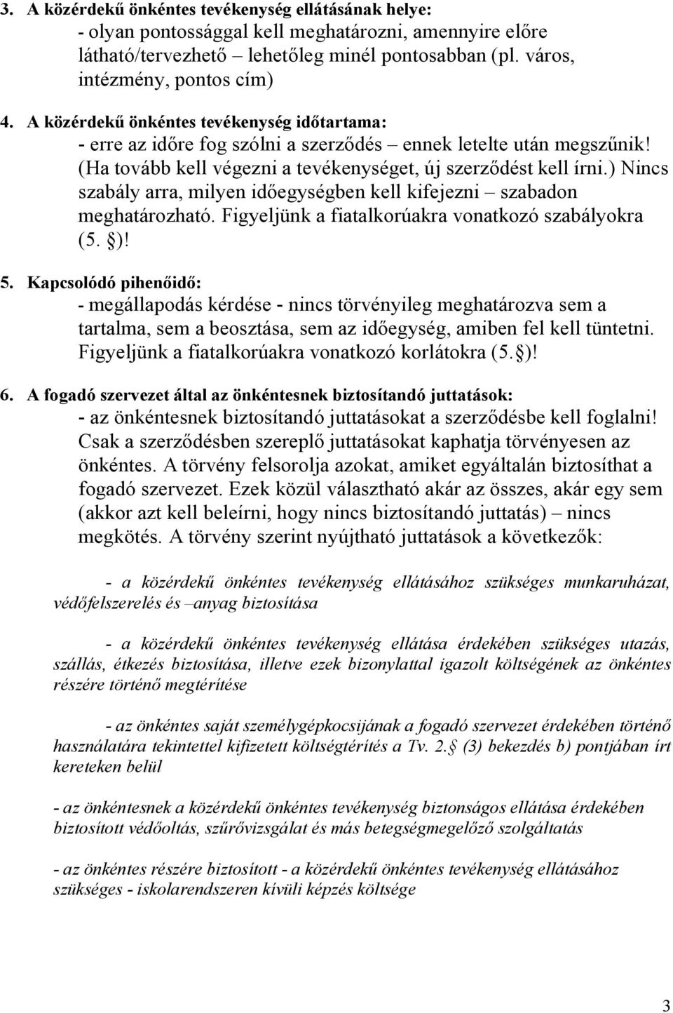 ) Nincs szabály arra, milyen időegységben kell kifejezni szabadon meghatározható. Figyeljünk a fiatalkorúakra vonatkozó szabályokra (5. )! 5.