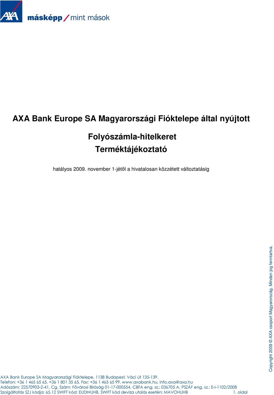 Telefon: +36 1 465 65 65, +36 1 801 35 65, Fax: +36 1 465 65 99, www.axabank.hu, info.axa@axa.hu Adószám: 22570903-2-41, Cg.