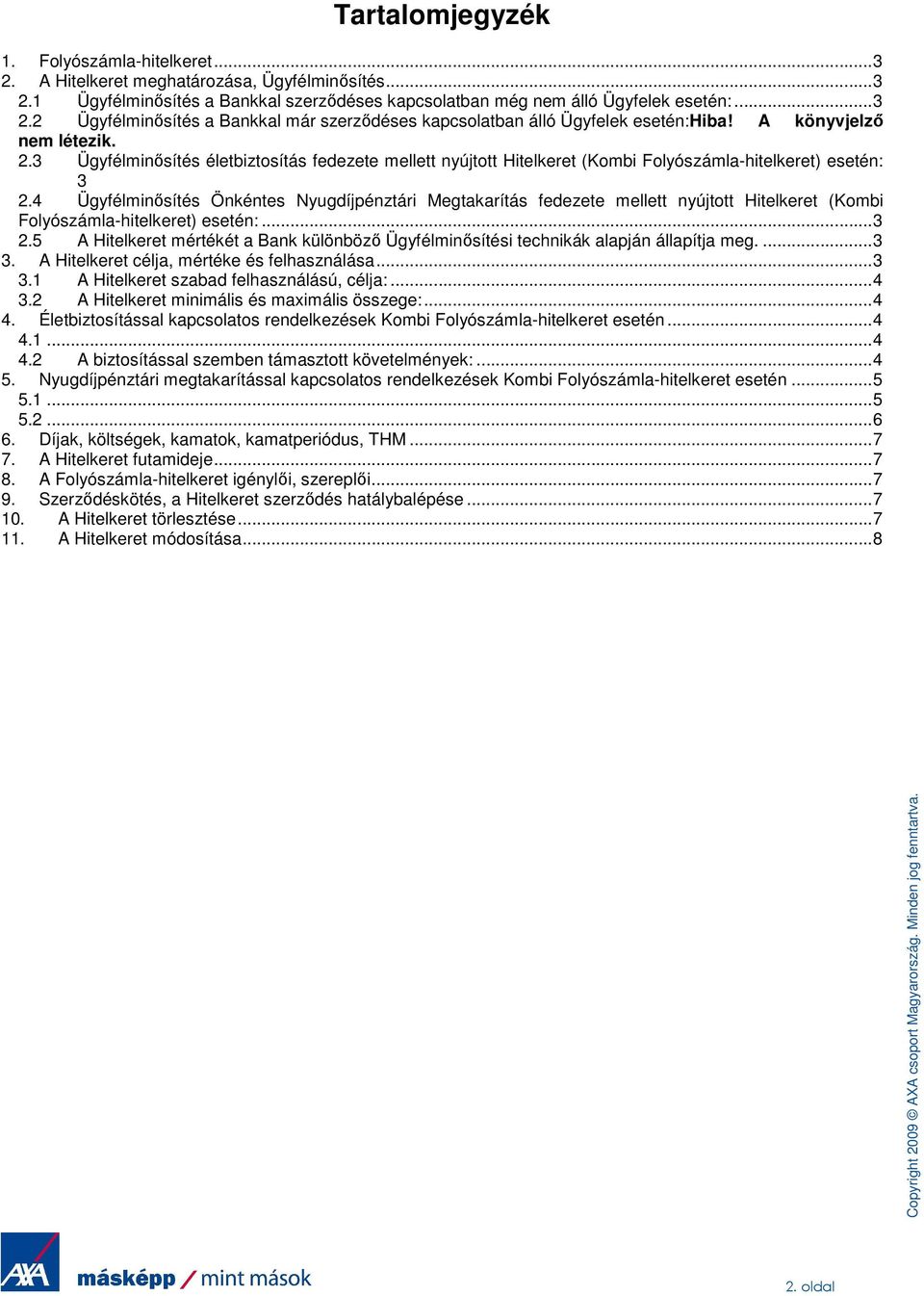 4 Ügyfélminısítés Önkéntes Nyugdíjpénztári Megtakarítás fedezete mellett nyújtott Hitelkeret (Kombi Folyószámla-hitelkeret) esetén:... 3 2.