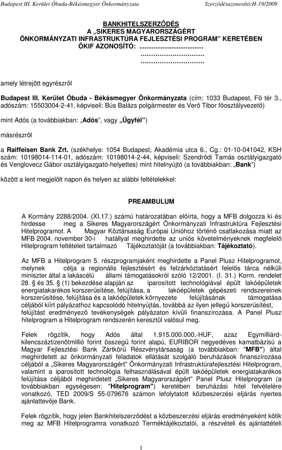 , adószám: 15503004-2-41, képviseli: Bús Balázs polgármester és Verı Tibor fıosztályvezetı) mint Adós (a továbbiakban: Adós, vagy Ügyfél ) másrészrıl a Raiffeisen Bank Zrt.