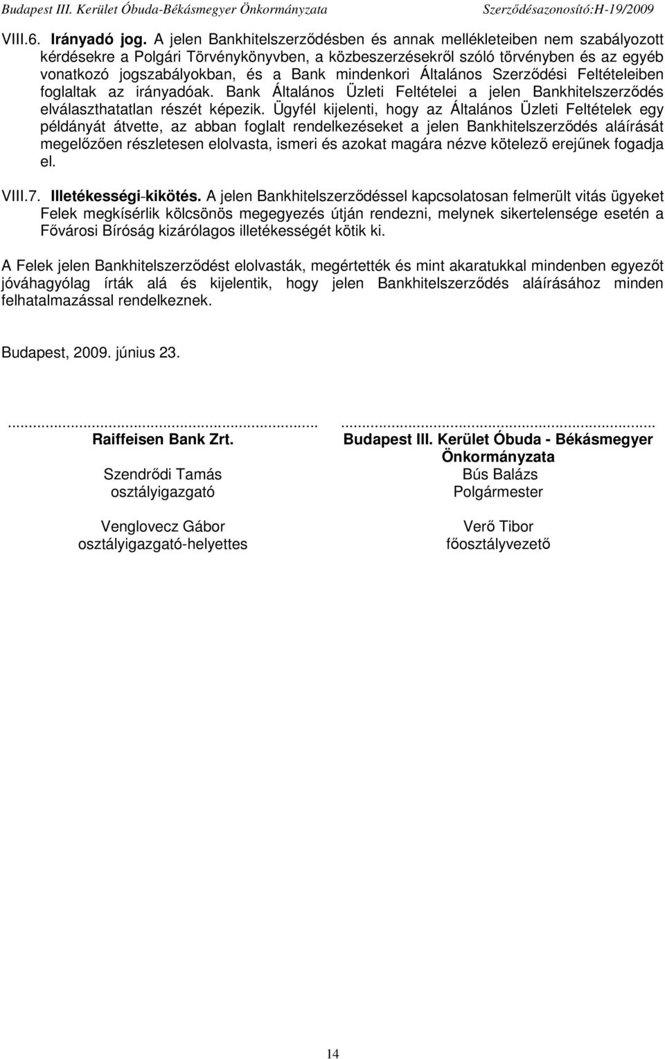 mindenkori Általános Szerzıdési Feltételeiben foglaltak az irányadóak. Bank Általános Üzleti Feltételei a jelen Bankhitelszerzıdés elválaszthatatlan részét képezik.