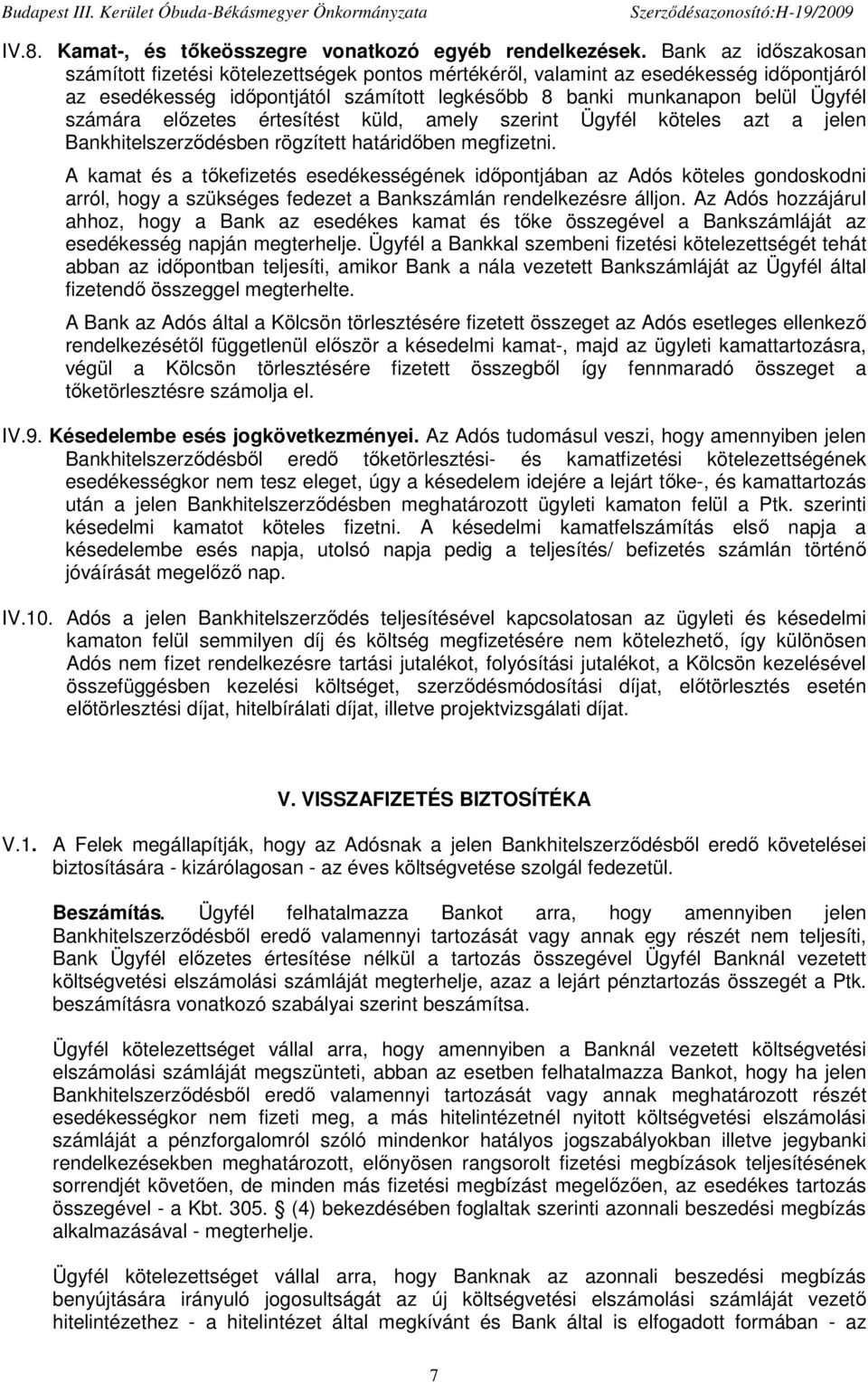 elızetes értesítést küld, amely szerint Ügyfél köteles azt a jelen Bankhitelszerzıdésben rögzített határidıben megfizetni.