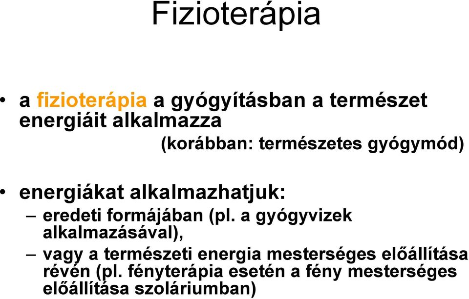 (pl. a gyógyvizek alkalmazásával), vagy a természeti energia mesterséges