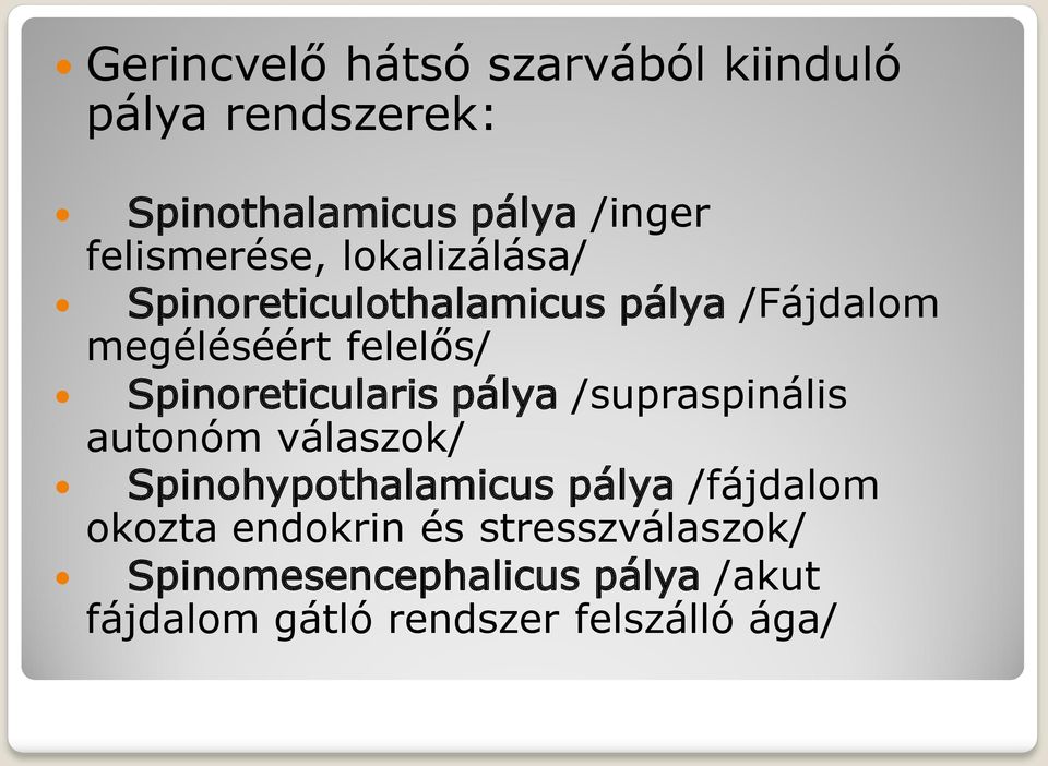 Spinoreticularis pálya /supraspinális autonóm válaszok/ Spinohypothalamicus pálya /fájdalom