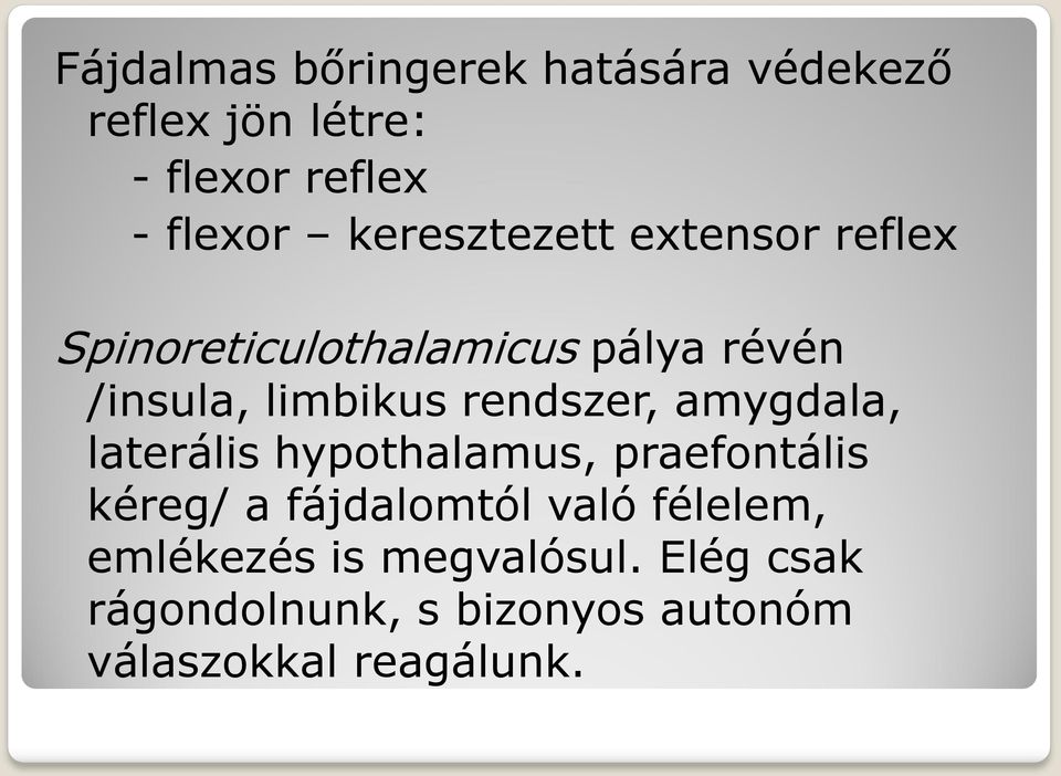 rendszer, amygdala, laterális hypothalamus, praefontális kéreg/ a fájdalomtól való