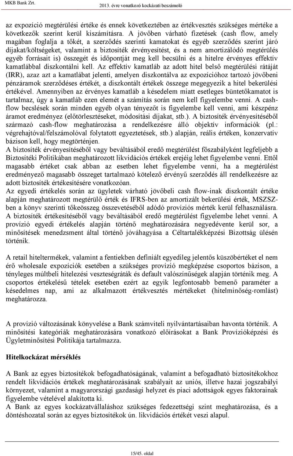 nem amortizálódó megtérülés egyéb forrásait is) összegét és időpontját meg kell becsülni és a hitelre érvényes effektív kamatlábbal diszkontálni kell.