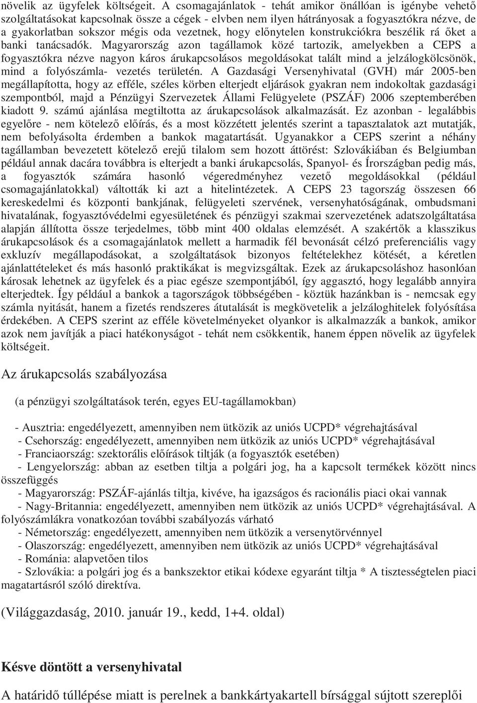 vezetnek, hogy elınytelen konstrukciókra beszélik rá ıket a banki tanácsadók.