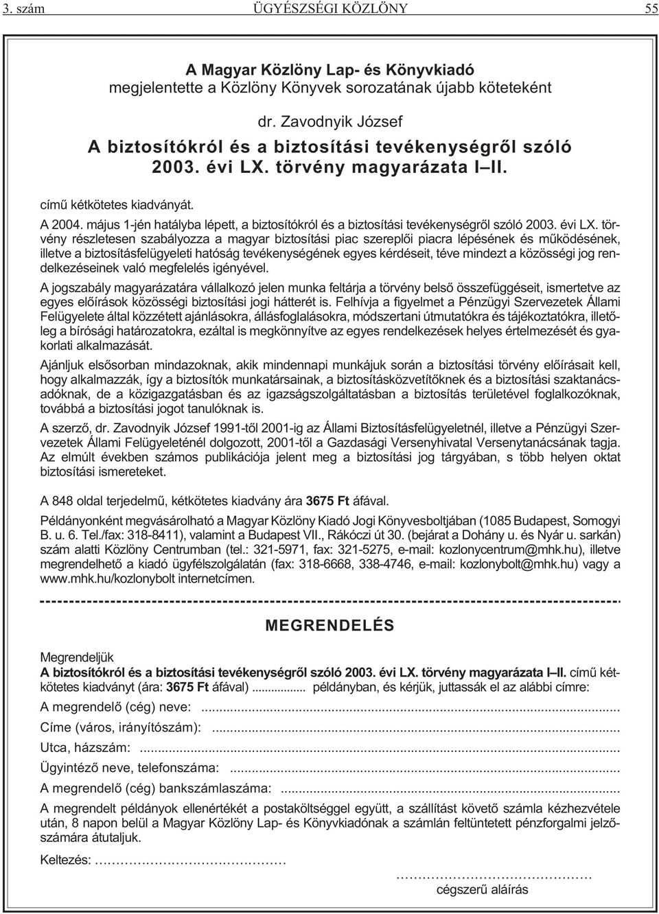 május 1-jén hatályba lépett, a biztosítókról és a biztosítási tevékenységrõl szóló 2003. évi LX.