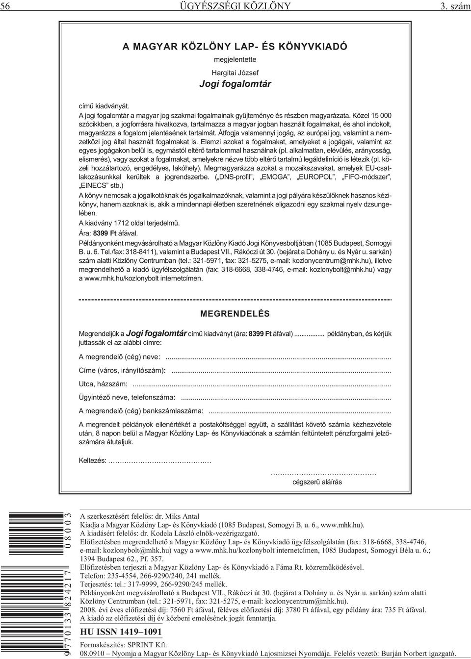 Közel 15 000 szócikkben, a jogforrásra hivatkozva, tartalmazza a magyar jogban használt fogalmakat, és ahol indokolt, magyarázza a fogalom jelentésének tartalmát.