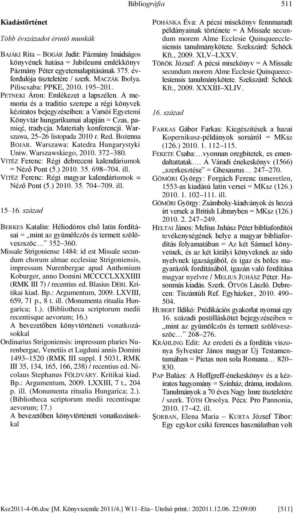 A memoria és a traditio szerepe a régi könyvek kéziratos bejegyzéseiben: a Varsói Egyetemi Könyvtár hungarikumai alapján = Czas, pamie, tradycja. Materiały konferencji.