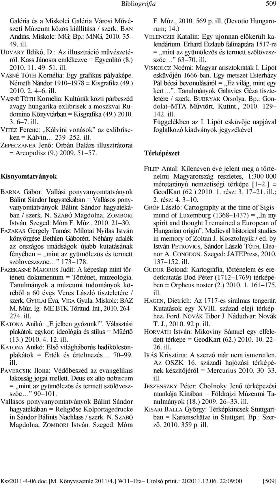 VASNÉ TÓTH Kornélia: Kultúrák közti párbeszéd avagy hungarika-exlibrisek a moszkvai Rudomino Könyvtárban = Kisgrafika (49.) 2010. 3. 6 7.