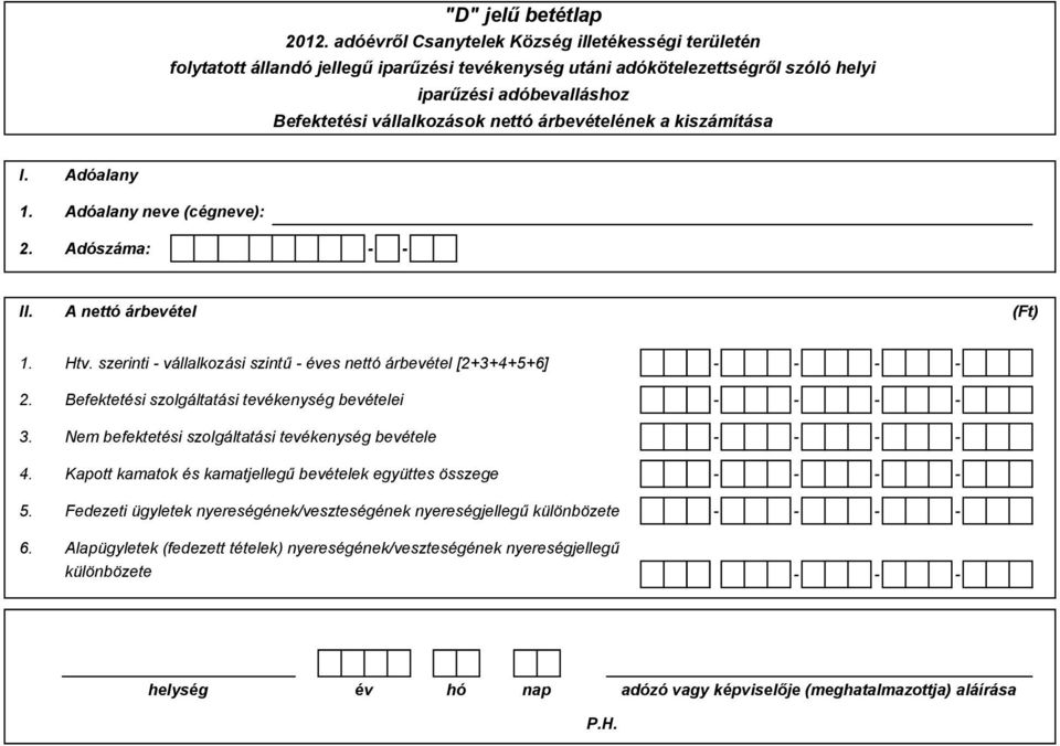 Nem befektetési szolgáltatási tevékenység bevétele - - - - 4. Kapott kamatok és kamatjellegű bevételek együttes összege - - - - 5.