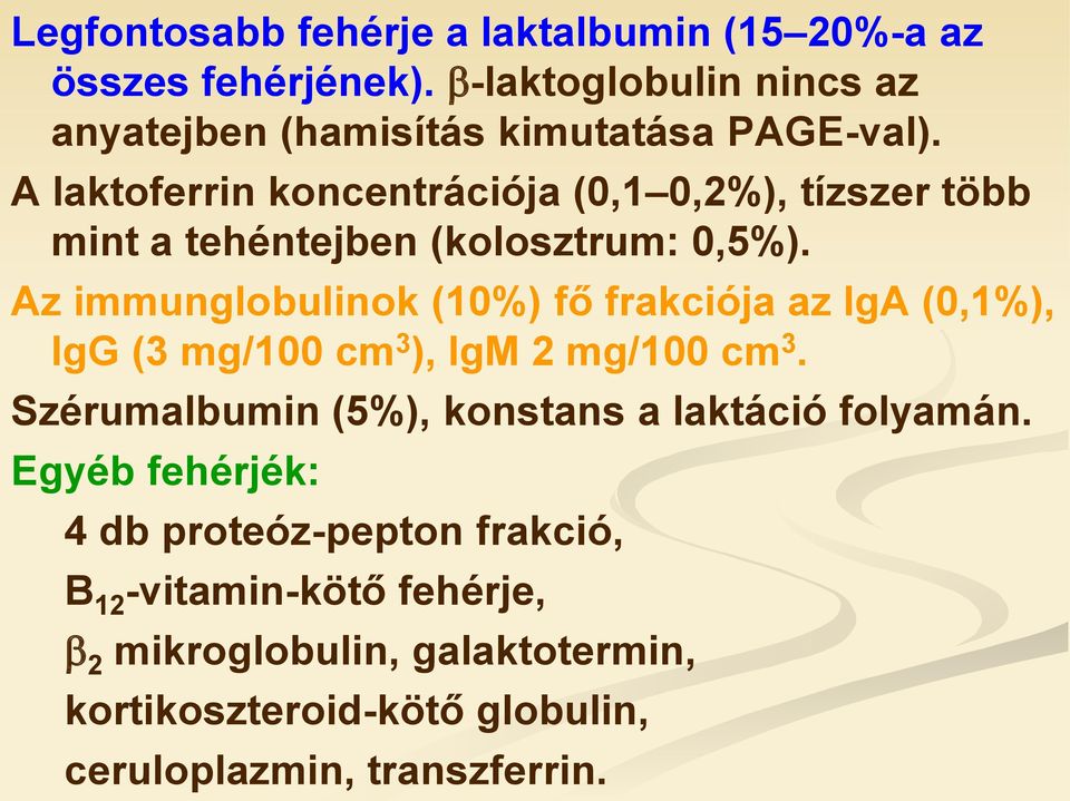 Az immunglobulinok (10%) fő frakciója az IgA (0,1%), IgG (3 mg/100 cm 3 ), IgM 2 mg/100 cm 3.