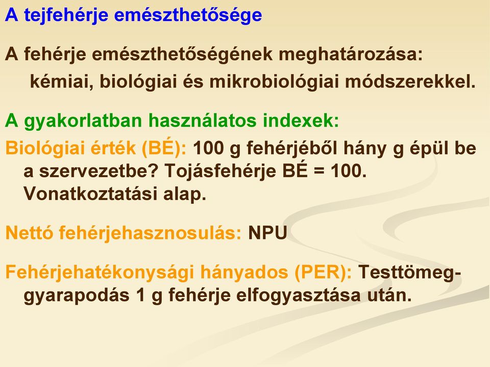 A gyakorlatban használatos indexek: Biológiai érték (BÉ): 100 g fehérjéből hány g épül be a