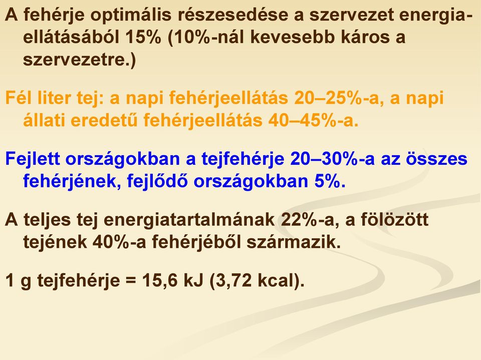 ) Fél liter tej: a napi fehérjeellátás 20 25%-a, a napi állati eredetű fehérjeellátás 40 45%-a.