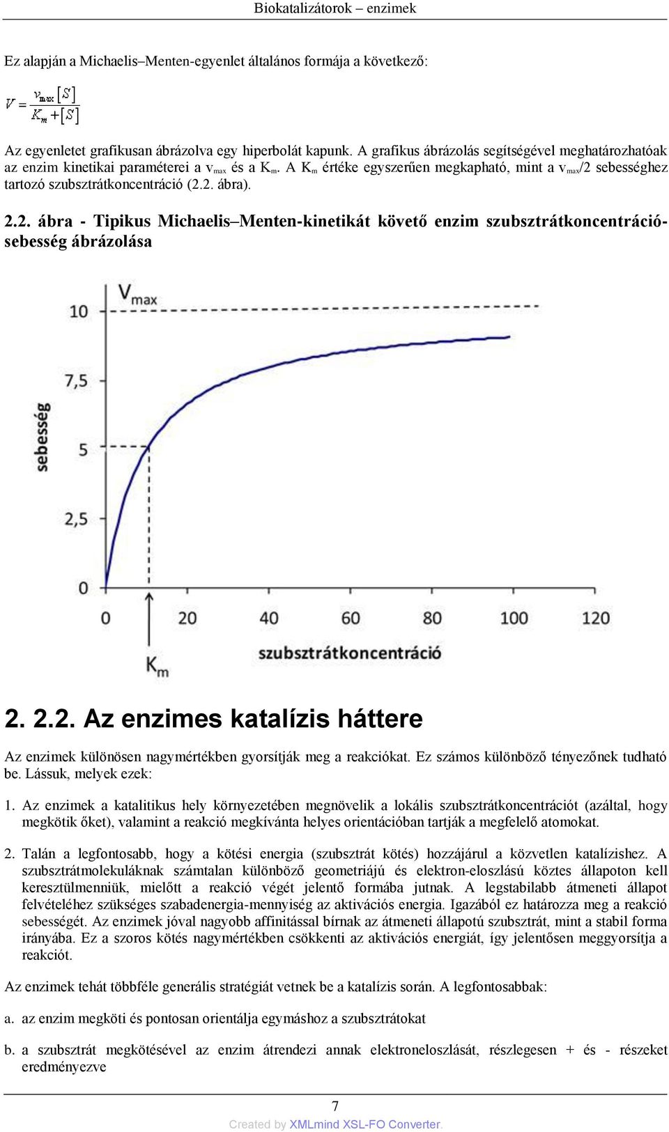 2.2. ábra - Tipikus Michaelis Menten-kinetikát követő enzim szubsztrátkoncentrációsebesség ábrázolása 2. 2.2. Az enzimes katalízis háttere Az enzimek különösen nagymértékben gyorsítják meg a reakciókat.