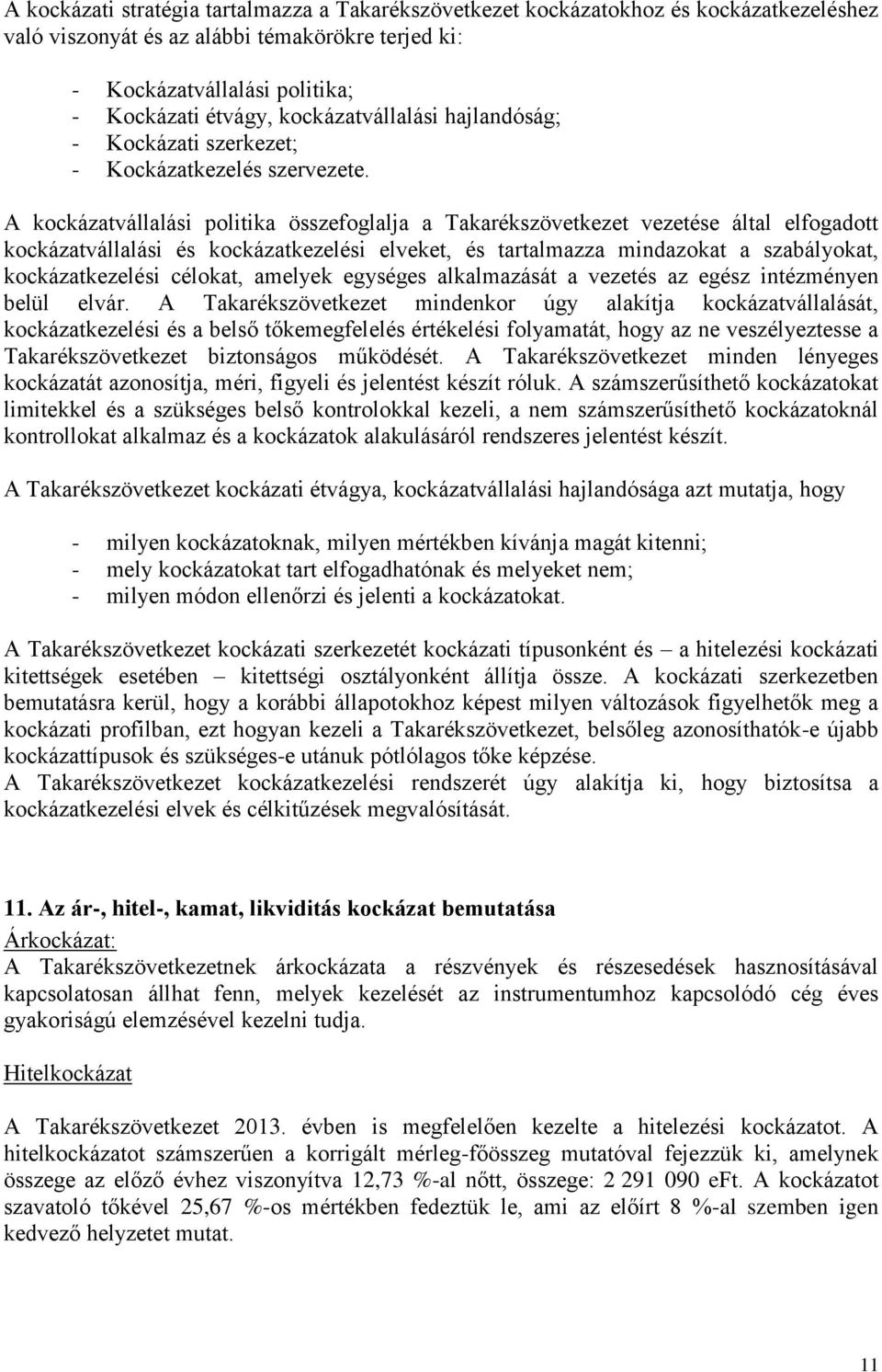 A kockázatvállalási politika összefoglalja a Takarékszövetkezet vezetése által elfogadott kockázatvállalási és kockázatkezelési elveket, és tartalmazza mindazokat a szabályokat, kockázatkezelési