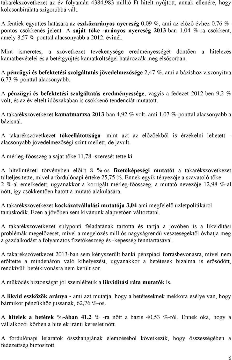 A saját tőke -arányos nyereség 2013-ban 1,04 %-ra csökkent, amely 8,57 %-ponttal alacsonyabb a 2012. évinél.