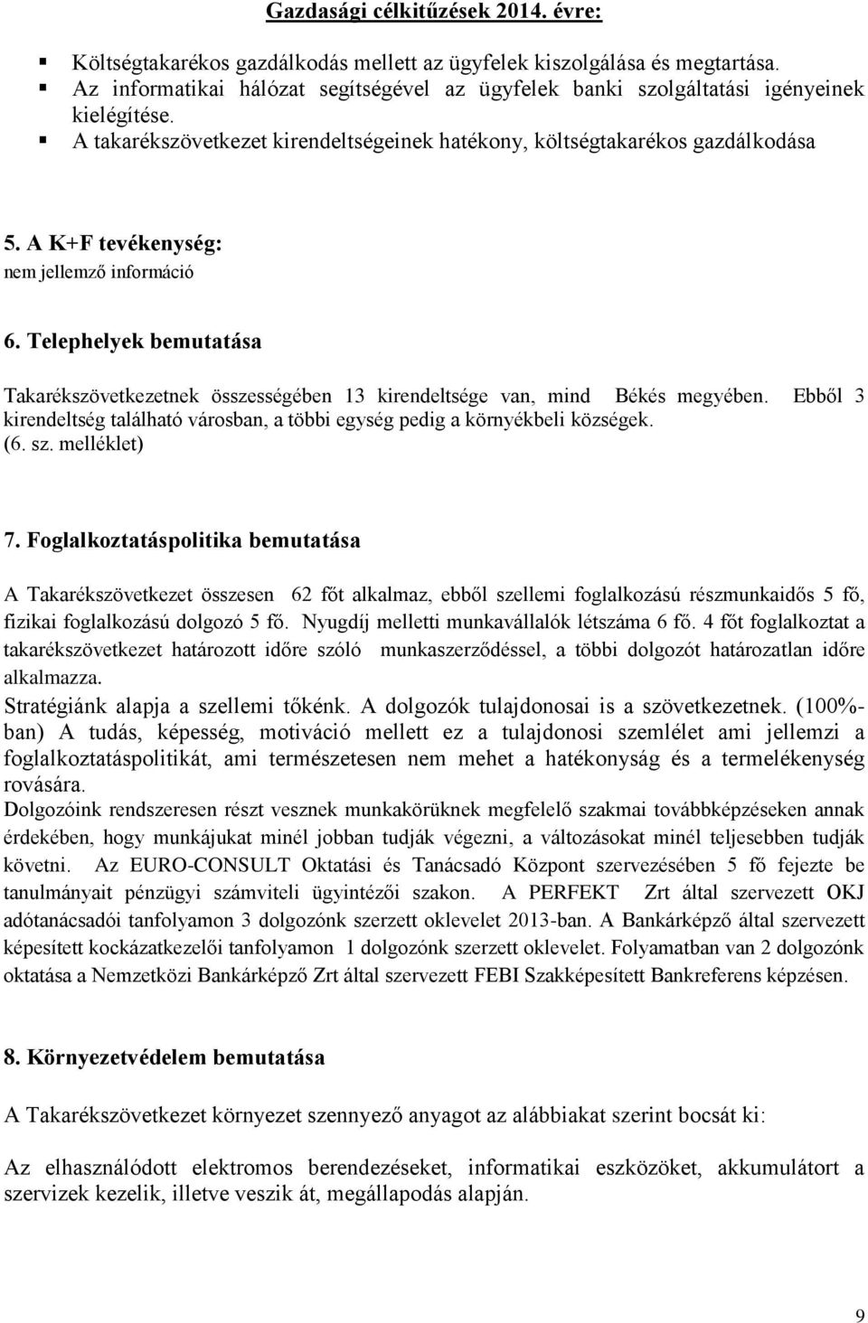 A K+F tevékenység: nem jellemző információ 6. Telephelyek bemutatása Takarékszövetkezetnek összességében 13 kirendeltsége van, mind Békés megyében.