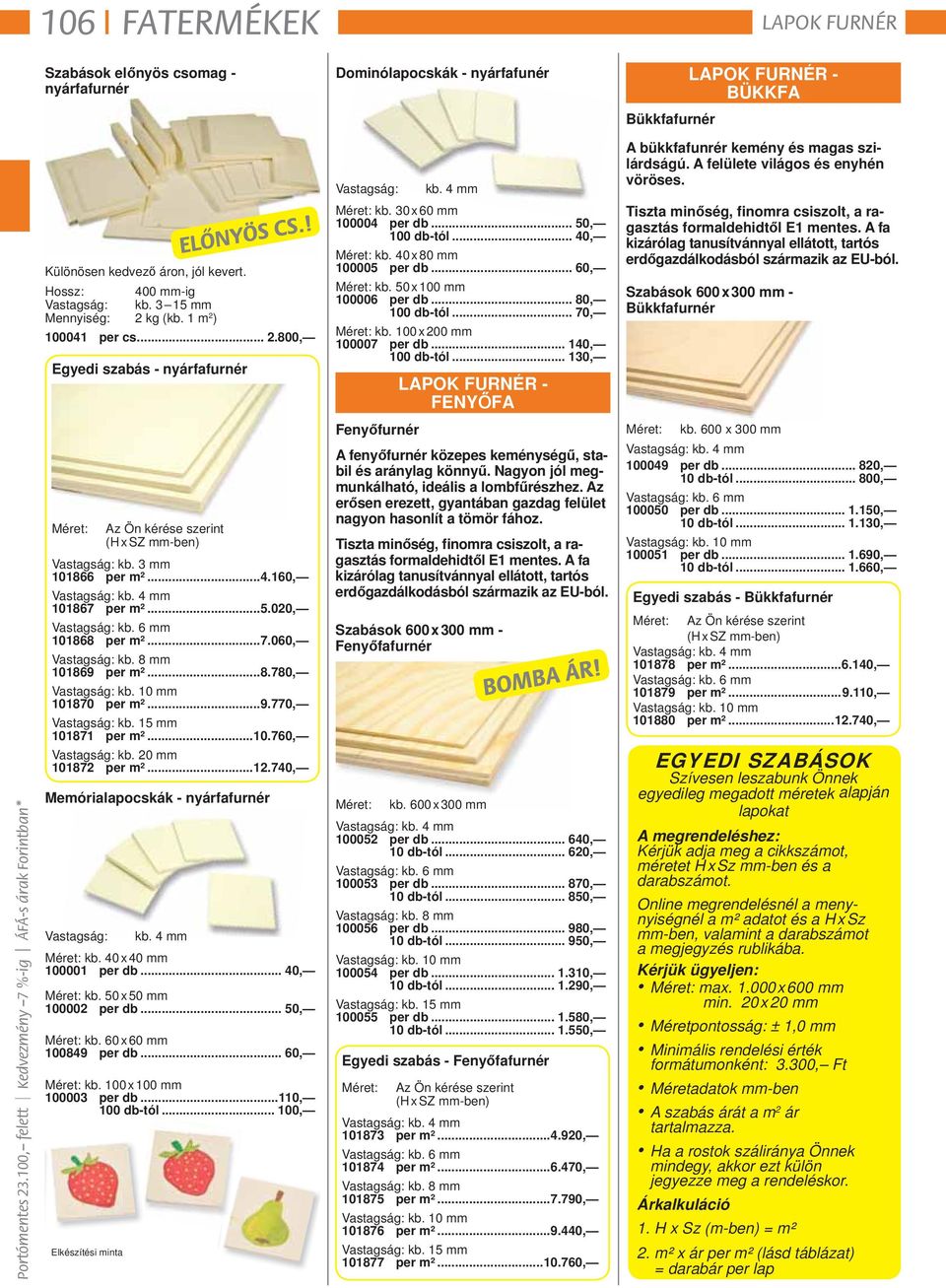 30 x 60 mm 100004 per db... 50, 100 db -tól... 40, Méret: kb. 40 x 80 mm 100005 per db... 60, Méret: kb. 50 x 100 mm 100006 per db... 80, 100 db -tól... 70, Méret: kb. 100 x 200 mm 100007 per db.