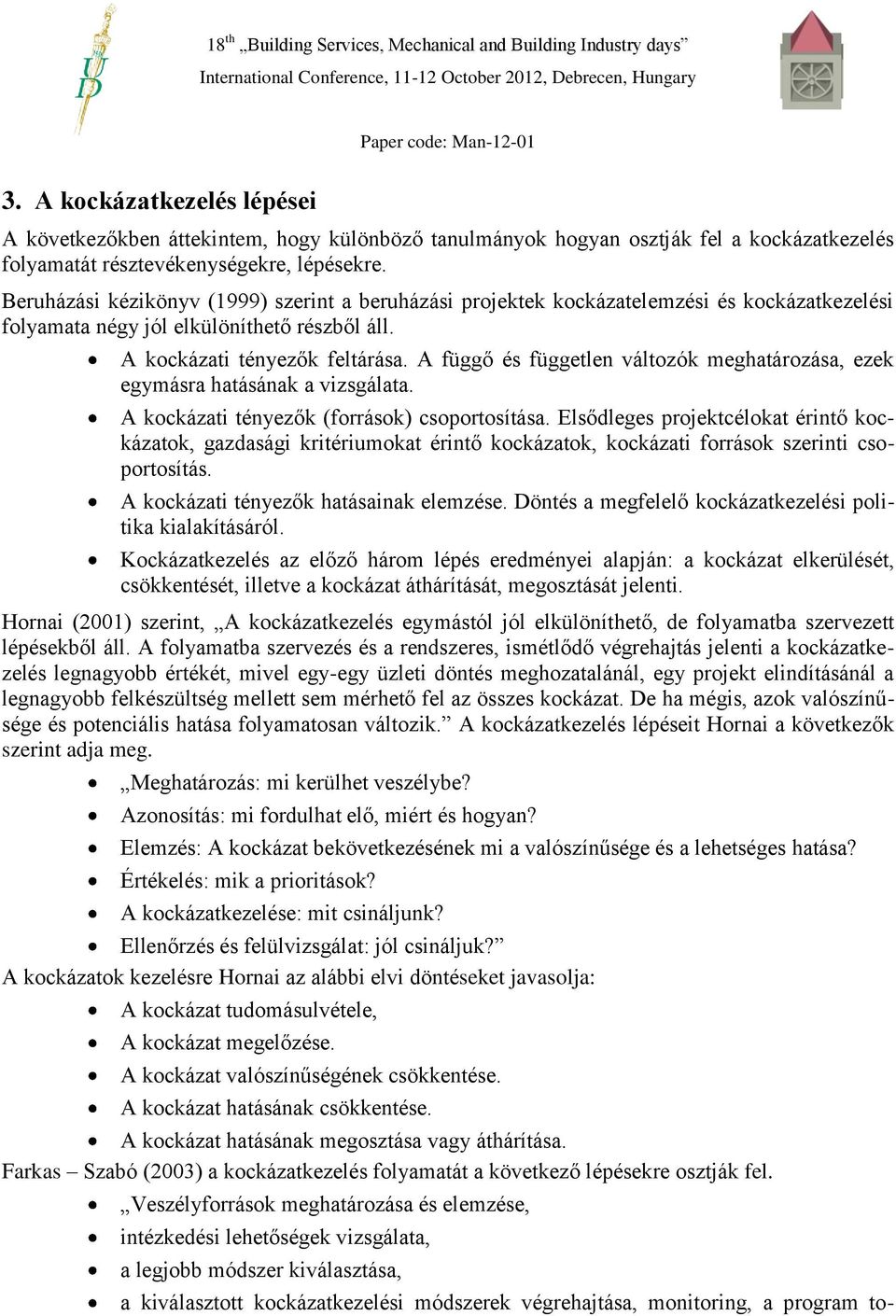 A függő és független változók meghatározása, ezek egymásra hatásának a vizsgálata. A kockázati tényezők (források) csoportosítása.