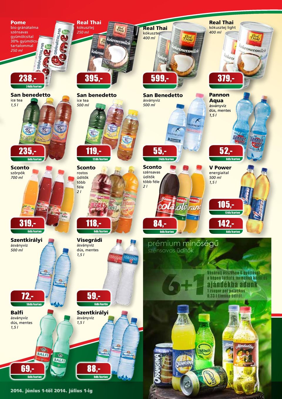 szörpök 700 ml Sconto rostos üditôk több féle 2 l Sconto szénsavas üdítôk több féle 2 l V Power energiaital 105,- 319,- 118,- 84,- 142,- Szentkirályi ásványvíz