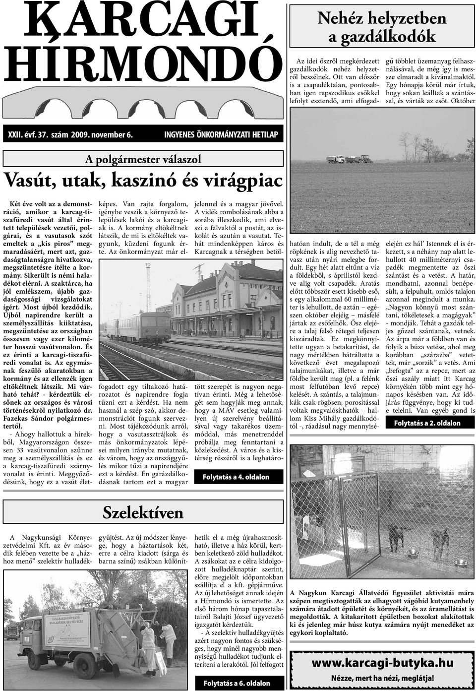 Egy hónapja körül már írtuk, hogy sokan leálltak a szántással, és várták az esőt. Október XXII. évf. 37. szám 2009. november 6.