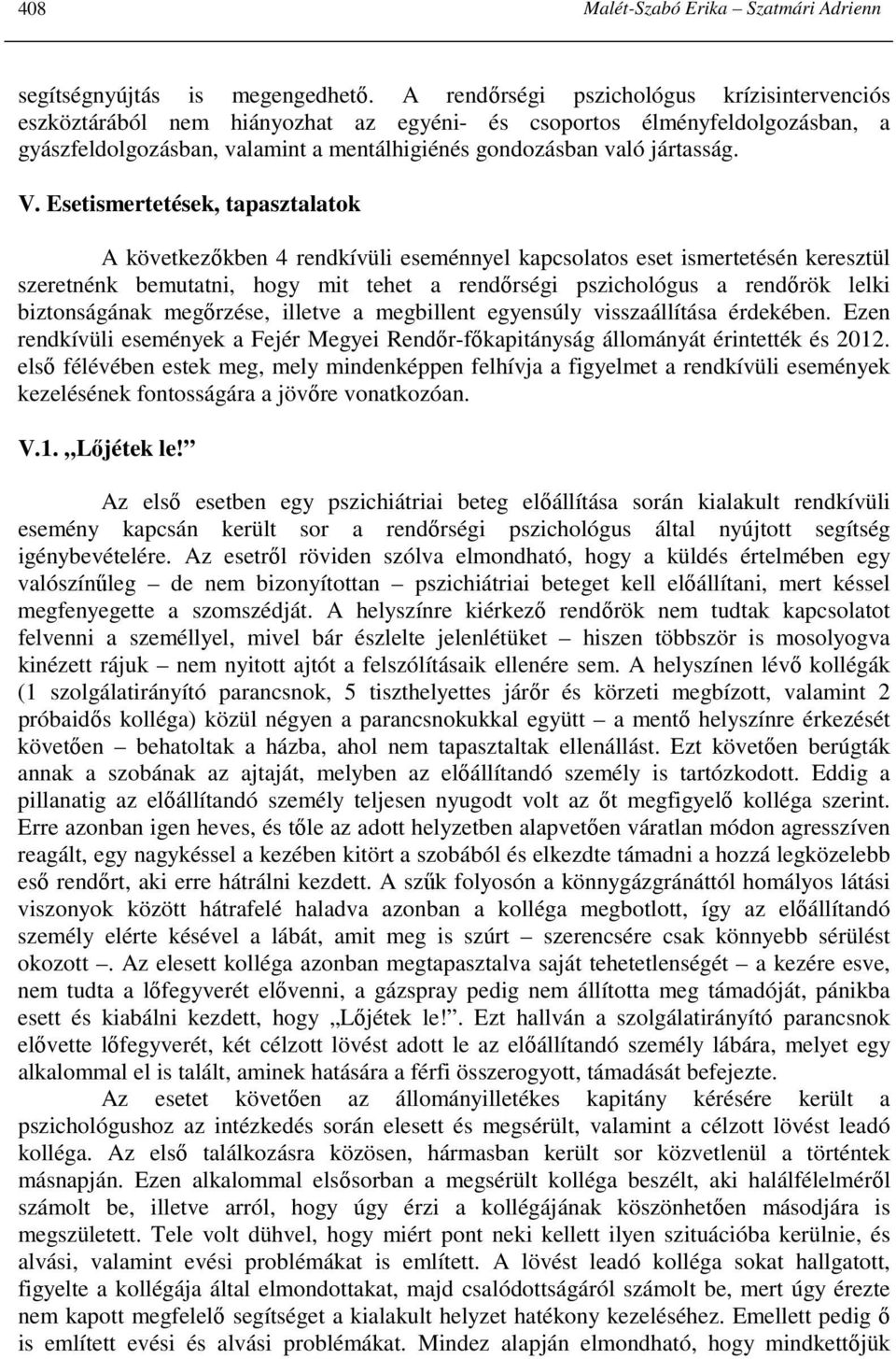 Esetismertetések, tapasztalatok A következıkben 4 rendkívüli eseménnyel kapcsolatos eset ismertetésén keresztül szeretnénk bemutatni, hogy mit tehet a rendırségi pszichológus a rendırök lelki