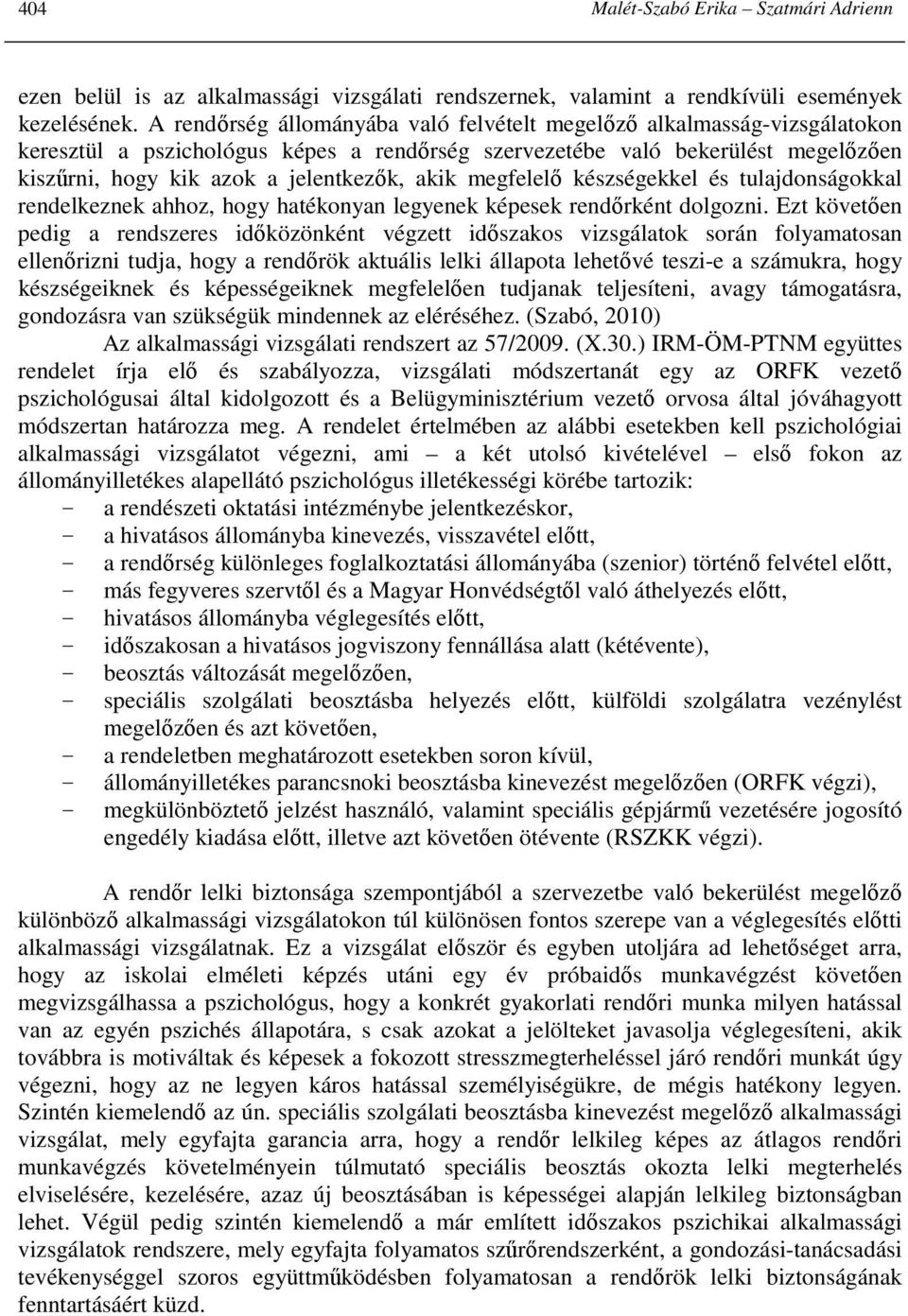 akik megfelelı készségekkel és tulajdonságokkal rendelkeznek ahhoz, hogy hatékonyan legyenek képesek rendırként dolgozni.