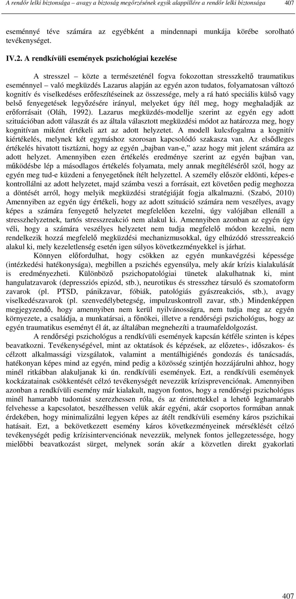 változó kognitív és viselkedéses erıfeszítéseinek az összessége, mely a rá ható speciális külsı vagy belsı fenyegetések legyızésére irányul, melyeket úgy ítél meg, hogy meghaladják az erıforrásait