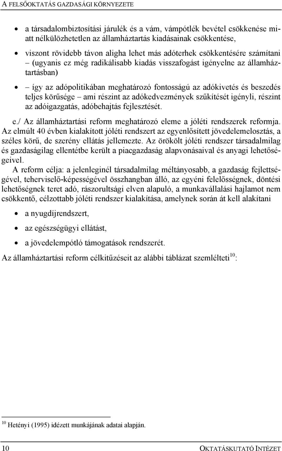 beszedés teljes körűsége ami részint az adókedvezmények szűkítését igényli, részint az adóigazgatás, adóbehajtás fejlesztését. e.