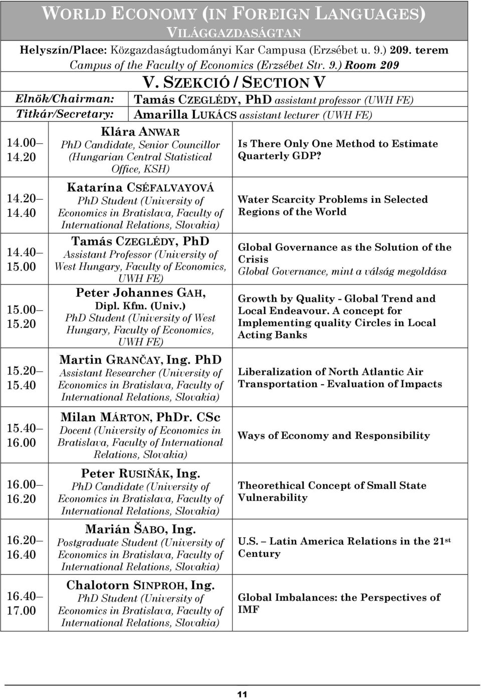 SZEKCIÓ / SECTION V Tamás CZEGLÉDY, PhD assistant professor (UWH FE) Amarilla LUKÁCS assistant lecturer (UWH FE) Klára ANWAR PhD Candidate, Senior Councillor (Hungarian Central Statistical Office,