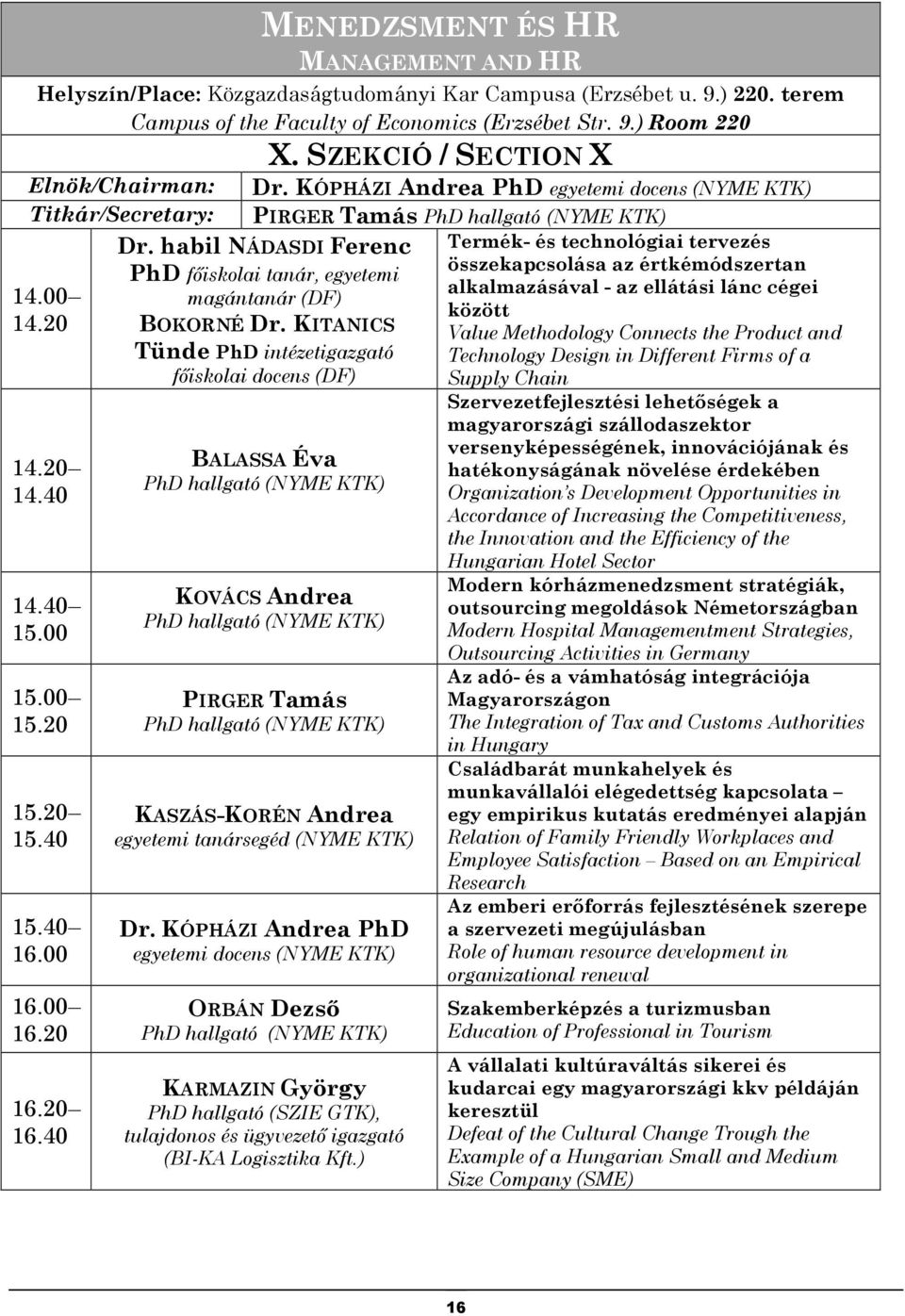 KÓPHÁZI Andrea PhD egyetemi docens (NYME KTK) PIRGER Tamás PhD hallgató (NYME KTK) Dr. habil NÁDASDI Ferenc PhD fıiskolai tanár, egyetemi magántanár (DF) BOKORNÉ Dr.