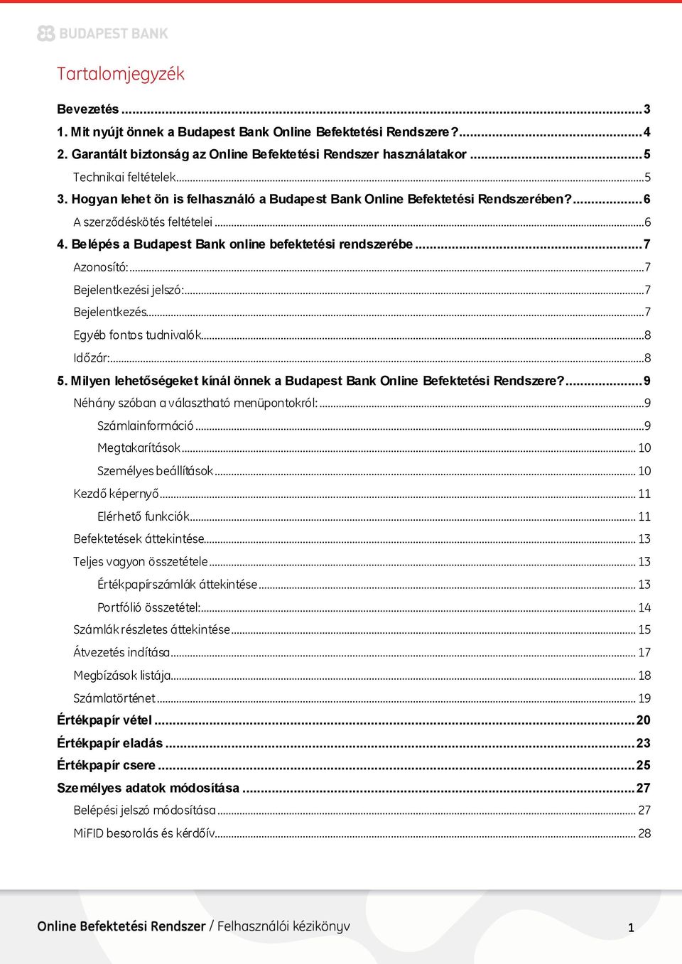 ..7 Bejelentkezési jelszó:...7 Bejelentkezés...7 Egyéb fontos tudnivalók...8 Időzár:...8 5. Milyen lehetőségeket kínál önnek a Budapest Bank Online Befektetési Rendszere?