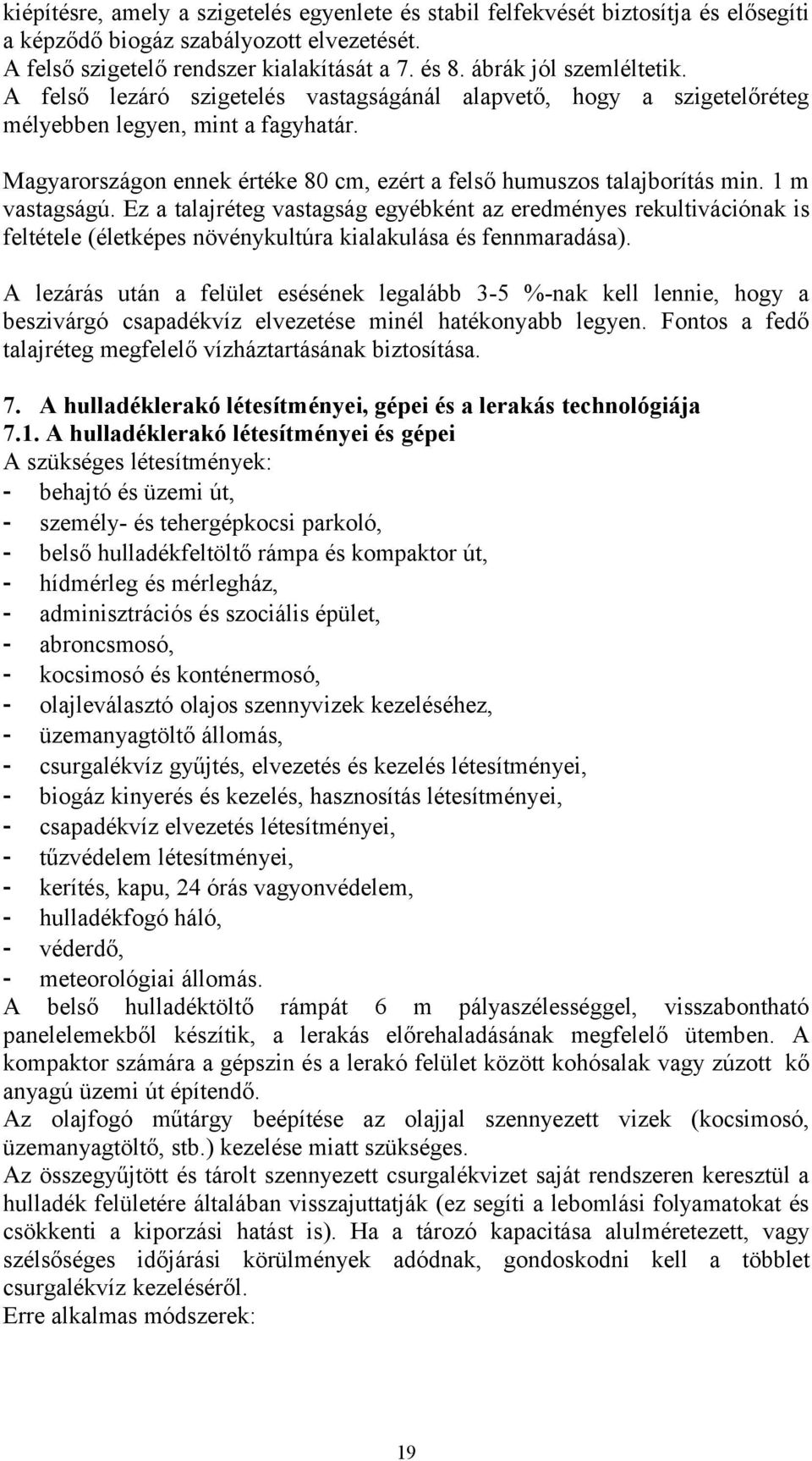 Magyarországon ennek értéke 80 cm, ezért a felső humuszos talajborítás min. 1 m vastagságú.