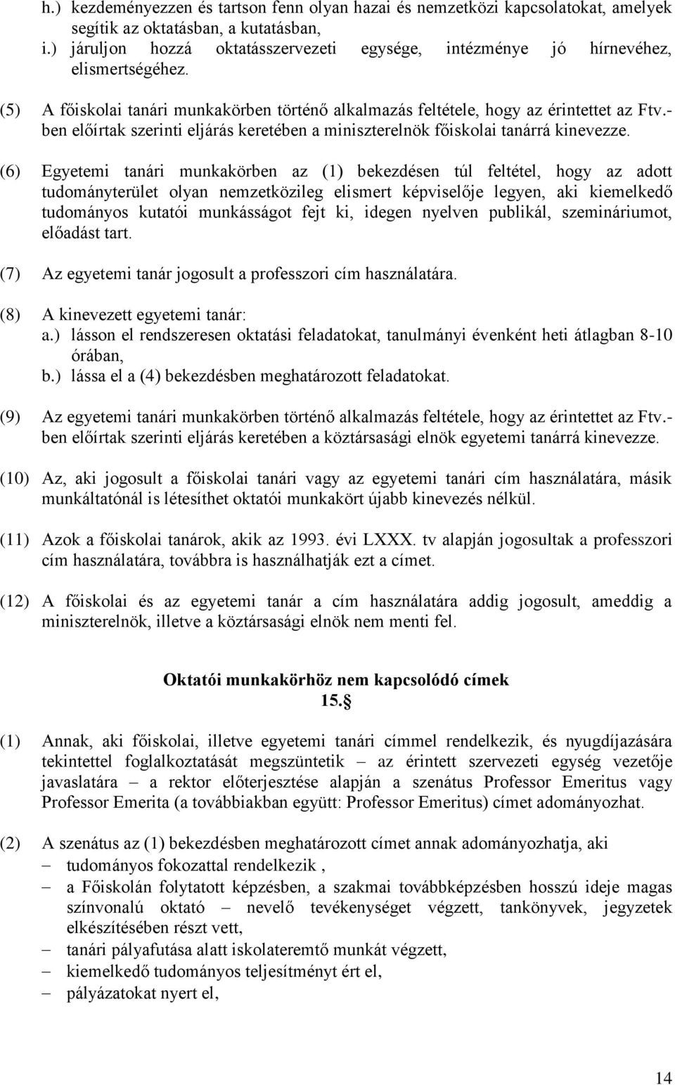 - ben előírtak szerinti eljárás keretében a miniszterelnök főiskolai tanárrá kinevezze.