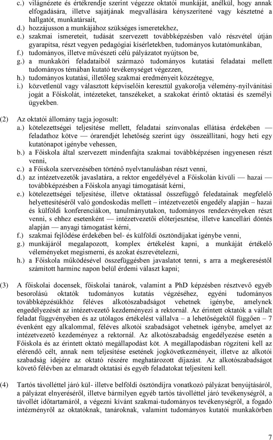 ) szakmai ismereteit, tudását szervezett továbbképzésben való részvétel útján gyarapítsa, részt vegyen pedagógiai kísérletekben, tudományos kutatómunkában, f.