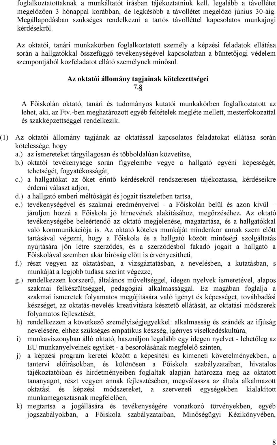 Az oktatói, tanári munkakörben foglalkoztatott személy a képzési feladatok ellátása során a hallgatókkal összefüggő tevékenységével kapcsolatban a büntetőjogi védelem szempontjából közfeladatot