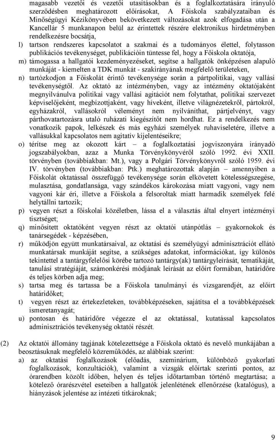 folytasson publikációs tevékenységet, publikációin tüntesse fel, hogy a Főiskola oktatója, m) támogassa a hallgatói kezdeményezéseket, segítse a hallgatók önképzésen alapuló munkáját - kiemelten a