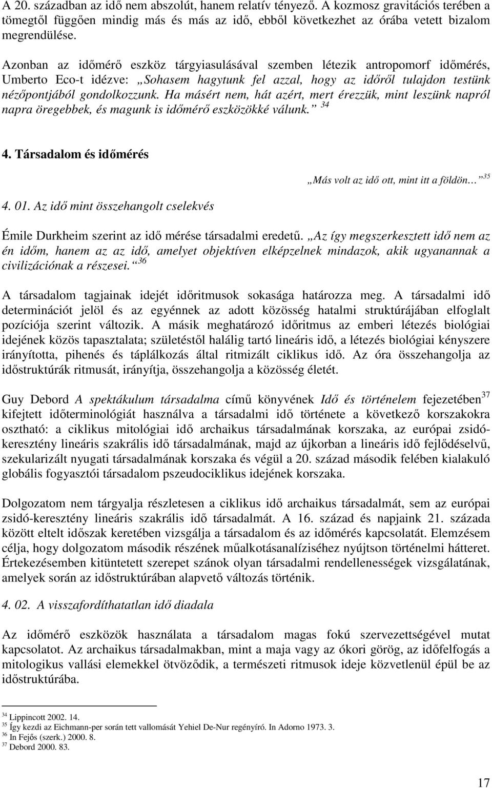 Ha másért nem, hát azért, mert érezzük, mint leszünk napról napra öregebbek, és magunk is időmérő eszközökké válunk. 34 4. Társadalom és időmérés 4. 01.