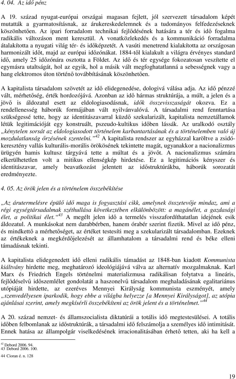 Az ipari forradalom technikai fejlődésének hatására a tér és idő fogalma radikális változáson ment keresztül.