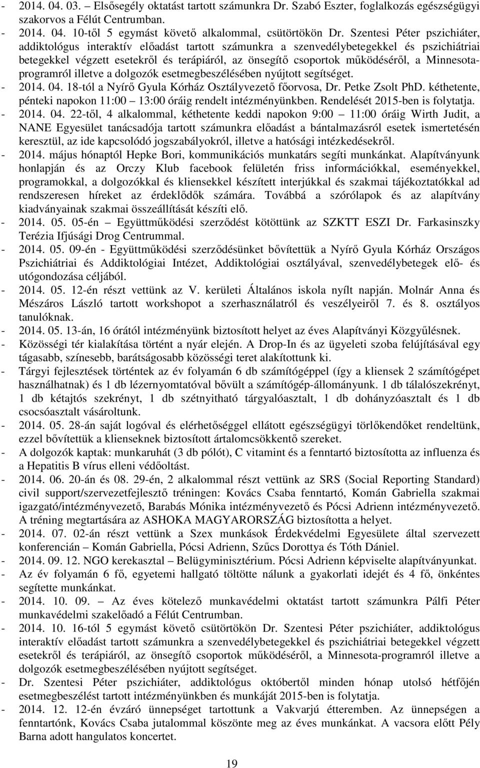 Minnesotaprogramról illetve a dolgozók esetmegbeszélésében nyújtott segítséget. - 2014. 04. 18-tól a Nyírő Gyula Kórház Osztályvezető főorvosa, Dr. Petke Zsolt PhD.