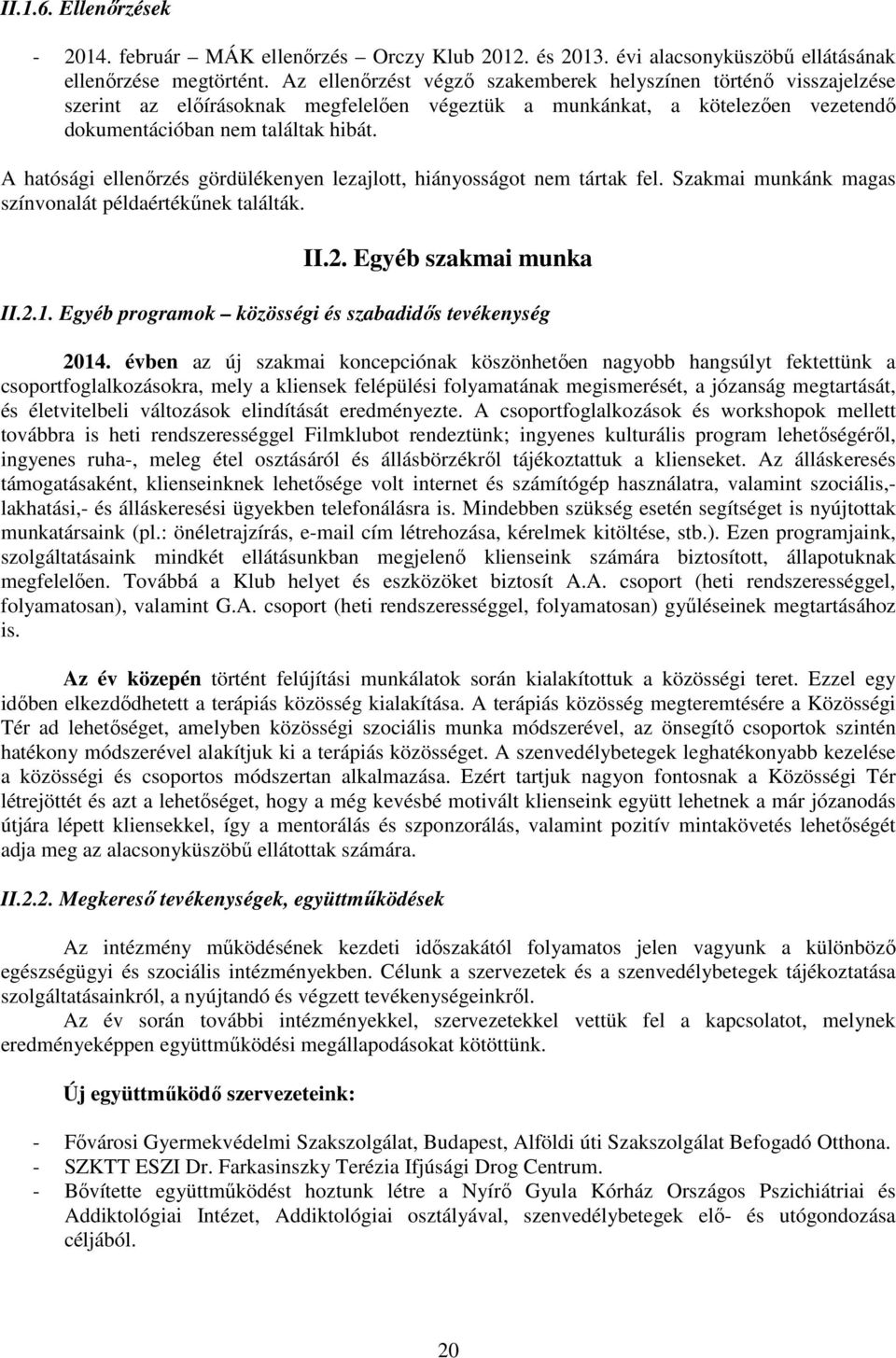 A hatósági ellenőrzés gördülékenyen lezajlott, hiányosságot nem tártak fel. Szakmai munkánk magas színvonalát példaértékűnek találták. II.2. Egyéb szakmai munka II.2.1.