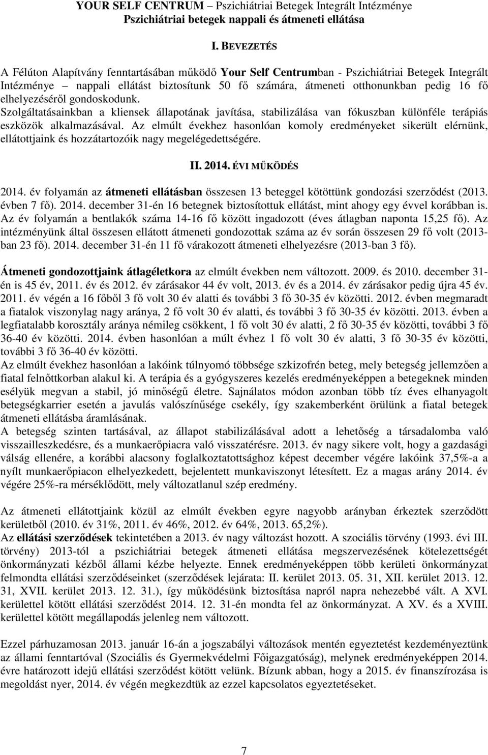 elhelyezéséről gondoskodunk. Szolgáltatásainkban a kliensek állapotának javítása, stabilizálása van fókuszban különféle terápiás eszközök alkalmazásával.