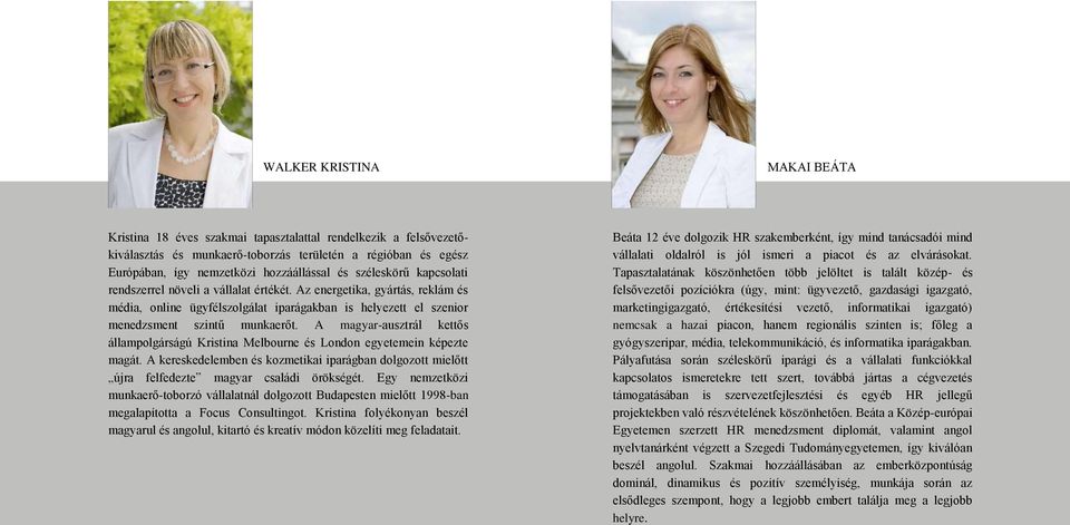 A magyar-ausztrál kettős állampolgárságú Kristina Melbourne és London egyetemein képezte magát. A kereskedelemben és kozmetikai iparágban dolgozott mielőtt újra felfedezte magyar családi örökségét.