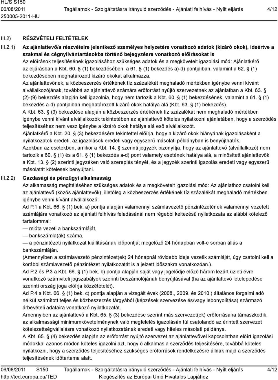 (1) bekezdés a)-d) pontjaiban, valamint a 62. (1) bekezdésében meghatározott kizáró okokat alkalmazza.