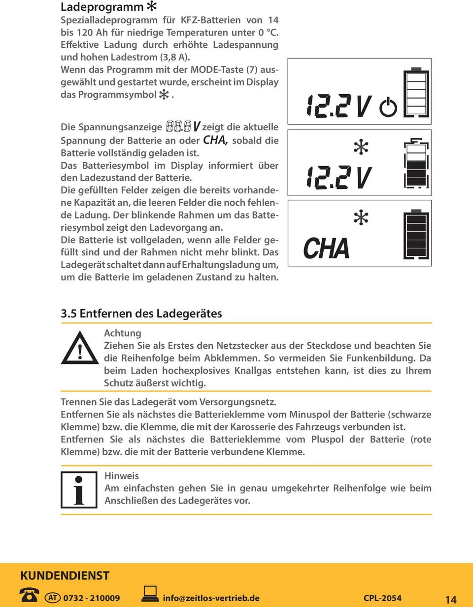 Die Spannungsanzeige zeigt die aktuelle Spannung der Batterie an oder CHA, sobald die Batterie vollständig geladen ist. Das Batteriesymbol im Display informiert über den Ladezustand der Batterie.