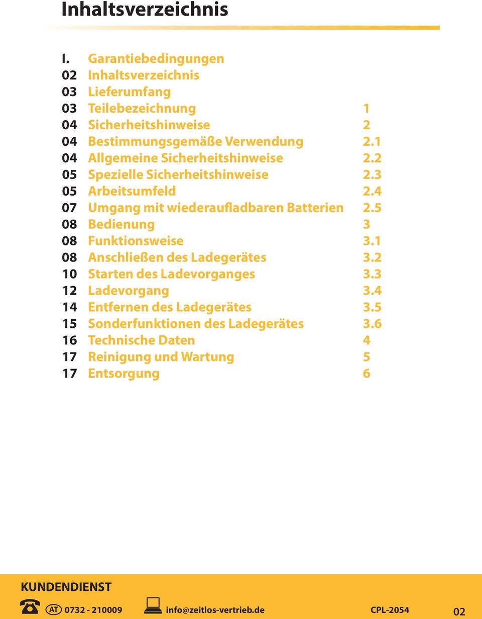 1 04 Allgemeine Sicherheitshinweise 2.2 05 Spezielle Sicherheitshinweise 2.3 05 Arbeitsumfeld 2.4 07 Umgang mit wiederaufladbaren Batterien 2.