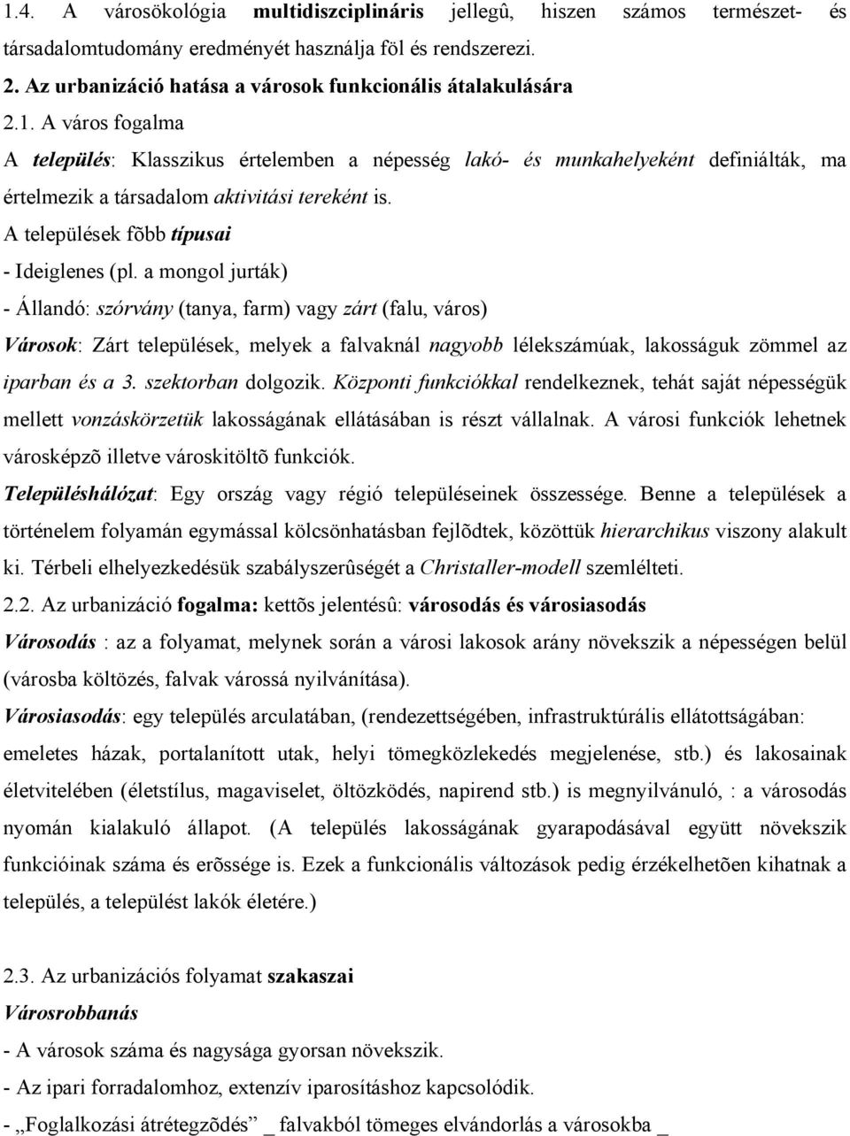 A város fogalma A település: Klasszikus értelemben a népesség lakó- és munkahelyeként definiálták, ma értelmezik a társadalom aktivitási tereként is. A települések fõbb típusai - Ideiglenes (pl.