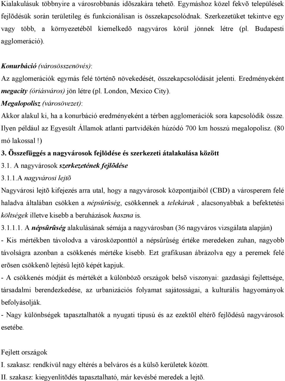 Konurbáció (városösszenövés): Az agglomerációk egymás felé történõ növekedését, összekapcsolódását jelenti. Eredményeként megacity (óriásváros) jön létre (pl. London, Mexico City).